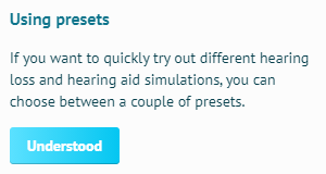 Using presets: If you want to quickly try out different hearing loss and hearing aid simulations, you can choose between a couple of presets.