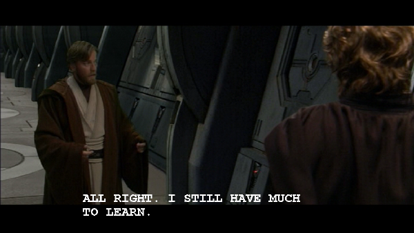 Obi-Wan Kenobi: "All right. I still have much to learn."