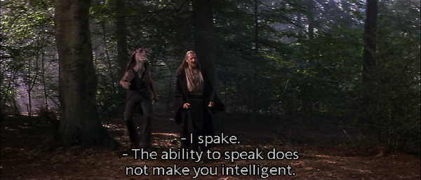 Qui-Gon Jinn: "The ability to speak does not make you intelligent."